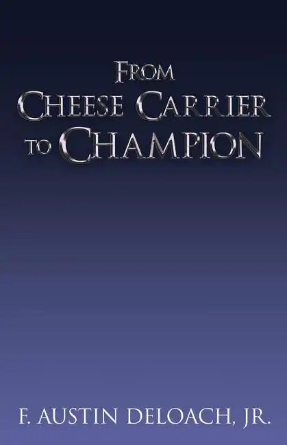 From Cheese Carrier to Champion: How God Does the Impossible With the Improbable - Paperback