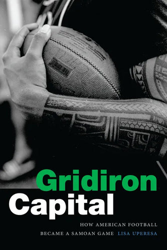 Gridiron Capital: How American Football Became a Samoan Game - Hardcover