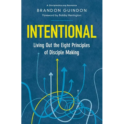 Intentional: Living Out the Eight Principles of Disciple Making - Paperback