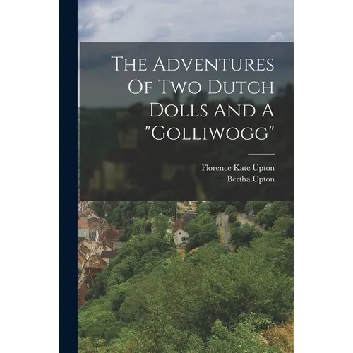 The Adventures Of Two Dutch Dolls And A 