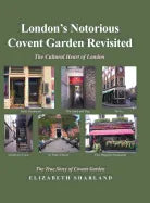 London's Notorious Covent Garden Revisited: The Cultural Heart of London - Hardcover