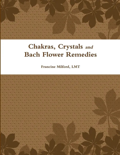 Chakras, Crystals and Bach Flower Remedies - Paperback