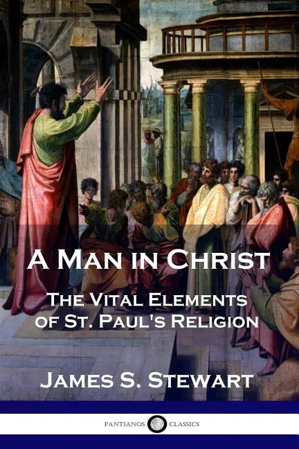 A Man in Christ: The Vital Elements of St. Paul's Religion - Paperback