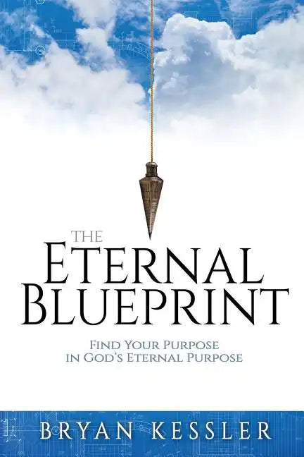 The Eternal Blueprint: Find Your Purpose in God's Eternal Purpose - Paperback