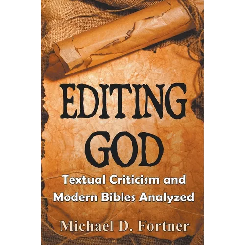 Editing God: Textual Criticism and Modern Bibles Analyzed - Paperback