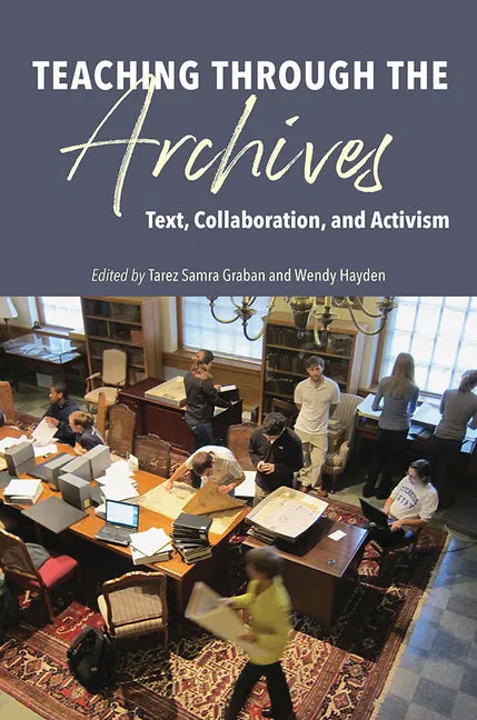 Teaching Through the Archives: Text, Collaboration, and Activism - Paperback