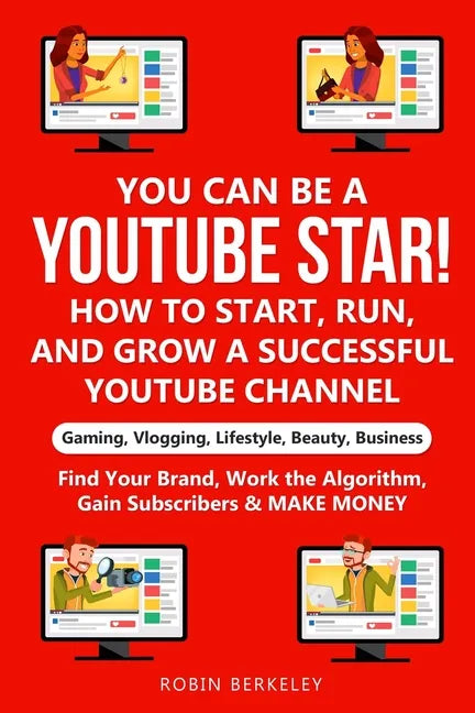 YOU can be a YouTube Star! How to Start, Run, and Grow a Successful YouTube Channel Gaming, Vlogging, Lifestyle, Beauty, Business: Find Your Brand, Wo - Paperback