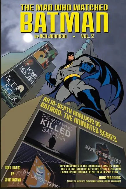 The Man Who Watched Batman Vol.2: an in depth guide to Batman: The Animated Series - Paperback