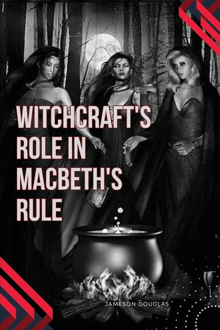 Witchcraft's Role in Macbeth's Rule - Paperback