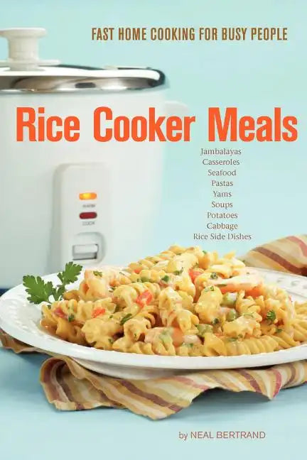 Rice Cooker Meals: Fast Home Cooking for Busy People - Paperback