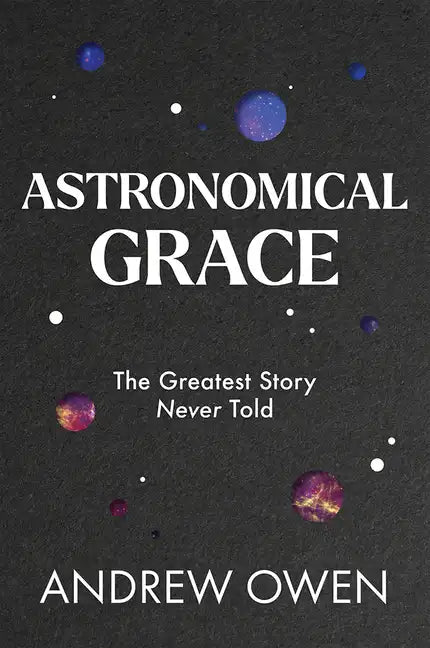Astronomical Grace: The Greatest Story Never Told - Hardcover