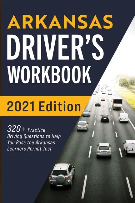 Arkansas Driver's Workbook: 320+ Practice Driving Questions to Help You Pass the Arkansas Learner's Permit Test - Paperback