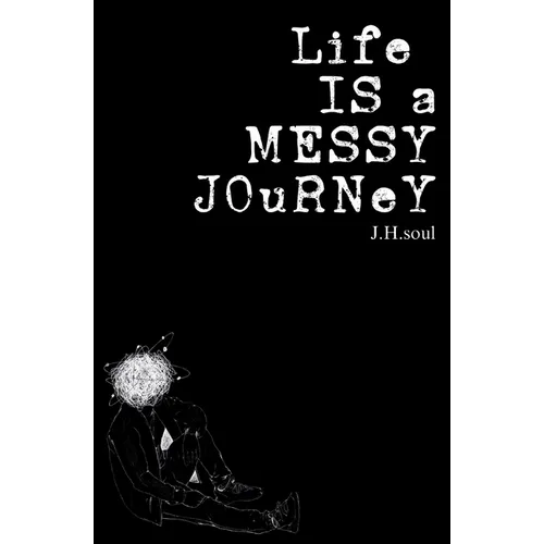 Life Is A Messy Journey: A collection of quotes, poems, & prose - Paperback