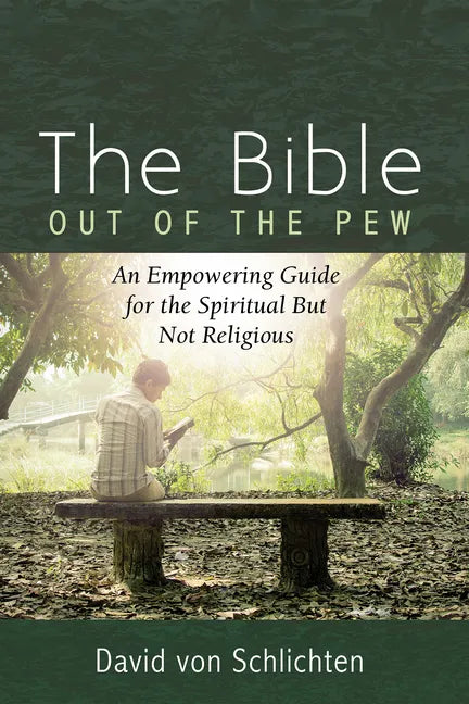 The Bible Out of the Pew: An Empowering Guide for the Spiritual But Not Religious - Hardcover
