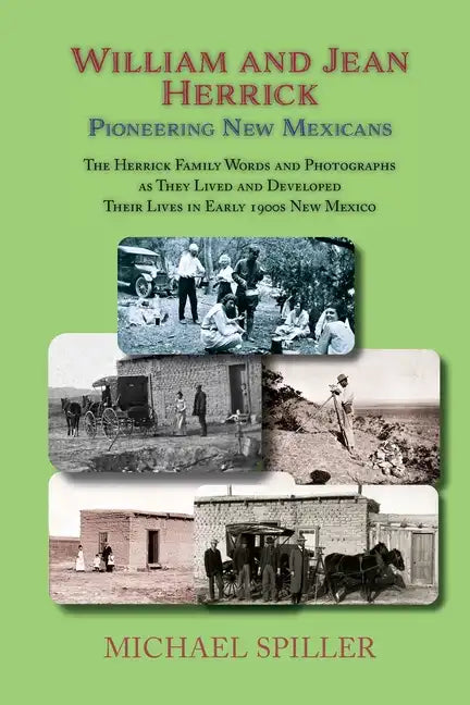 William and Jean Herrick, Pioneering New Mexicans: The Herrick Family in Words and Photographs, Early 1900s New Mexico - Paperback