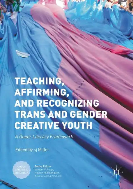 Teaching, Affirming, and Recognizing Trans and Gender Creative Youth: A Queer Literacy Framework - Paperback