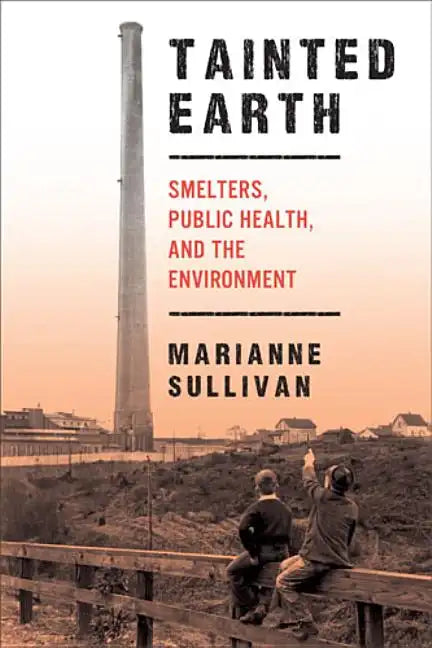 Tainted Earth: Smelters, Public Health, and the Environment - Paperback