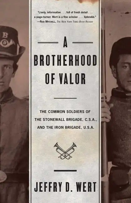A Brotherhood of Valor: The Common Soldiers of the Stonewall Brigade C S A and the Iron Brigade U S A - Paperback