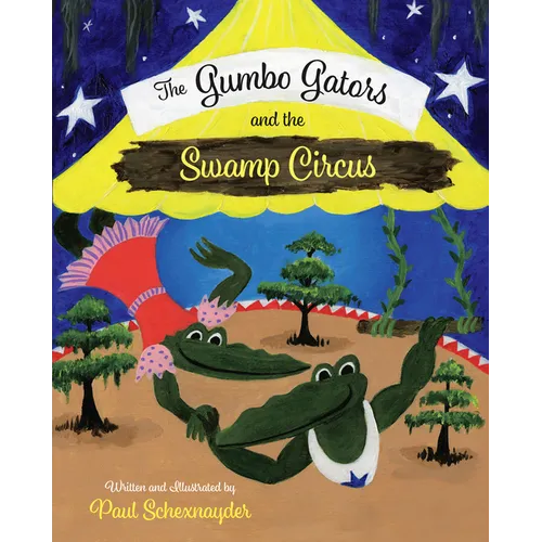 The Gumbo Gators and the Swamp Circus - Hardcover