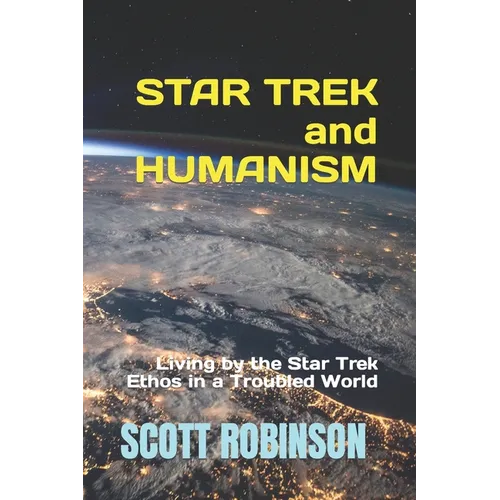 Star Trek and Humanism: Living by the Star Trek Ethos in a Troubled World - Paperback