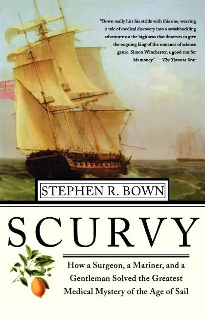 Scurvy: How a Surgeon, a Mariner, and a Gentlemen Solved the Greatest Medical Mystery of the Age of Sail - Paperback