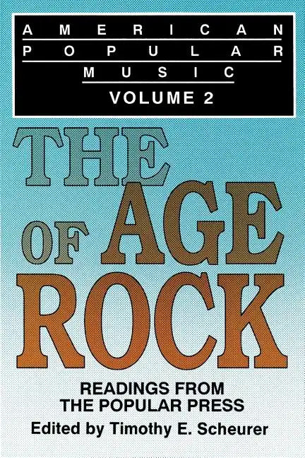 American Popular Music: Readings From the Popular Press Volume 2: The Age of Rock - Paperback