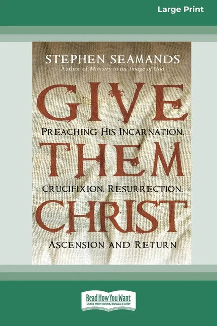 Give Them Christ: Preaching His Incarnation, Crucifixion, Resurrection, Ascension and Return [Standard Large Print 16 Pt Edition] - Paperback