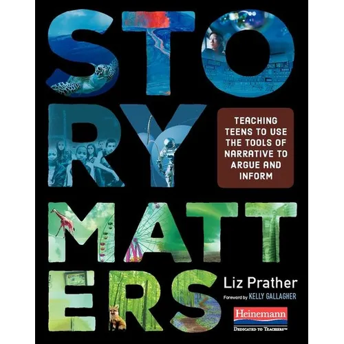 Story Matters: Teaching Teens to Use the Tools of Narrative to Argue and Inform - Paperback