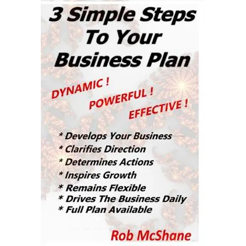 3 Simple Steps To Your Business Plan: Dynamic! Powerful! Effective! - Paperback
