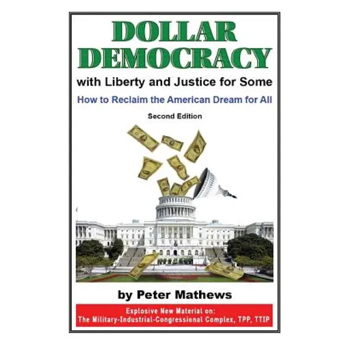 Dollar Democracy: With Liberty and Justice for Some; How to Reclaim the American Dream for All - Paperback