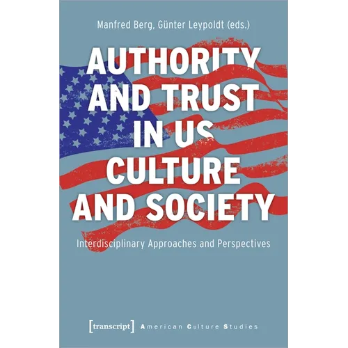 Authority and Trust in Us Culture and Society: Interdisciplinary Approaches and Perspectives - Paperback