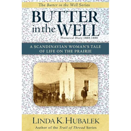 Butter in the Well: A Scandinavian Woman's Tale of Life on the Prairie - Paperback