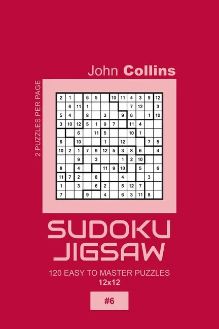 Sudoku Jigsaw - 120 Easy To Master Puzzles 12x12 - 6 - Paperback