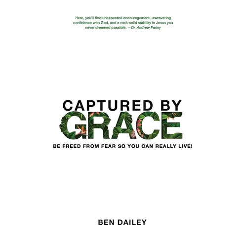 Captured by Grace: Be Freed From Fear So You Can Really Live! - Paperback