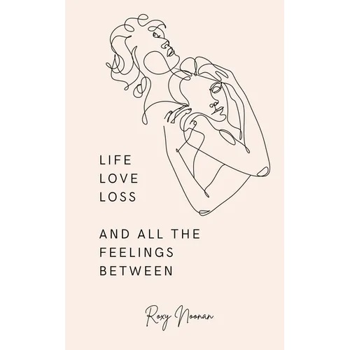 Life, love, loss and all the feelings between - Paperback