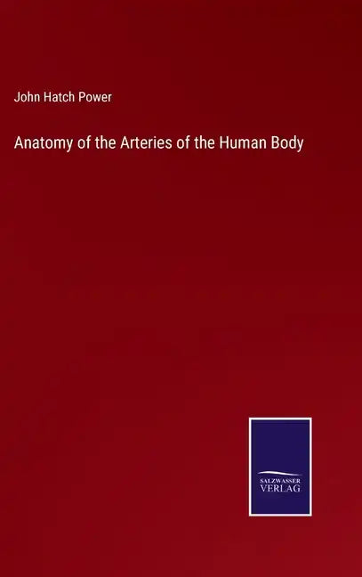 Anatomy of the Arteries of the Human Body - Hardcover