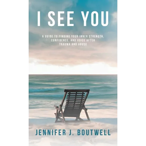 I See You: A Guide to Finding Your Inner Strength, Confidence, and Voice after Trauma and Abuse - Hardcover