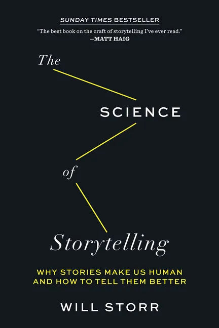 The Science of Storytelling: Why Stories Make Us Human and How to Tell Them Better - Paperback