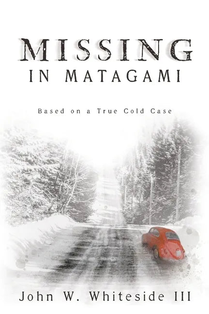 Missing in Matagami: Based on a True Cold Case - Paperback