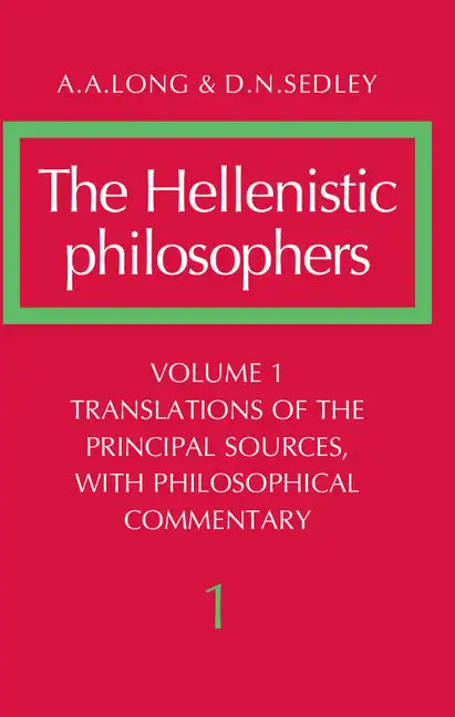 The Hellenistic Philosophers: Volume 1, Translations of the Principal Sources with Philosophical Commentary - Paperback
