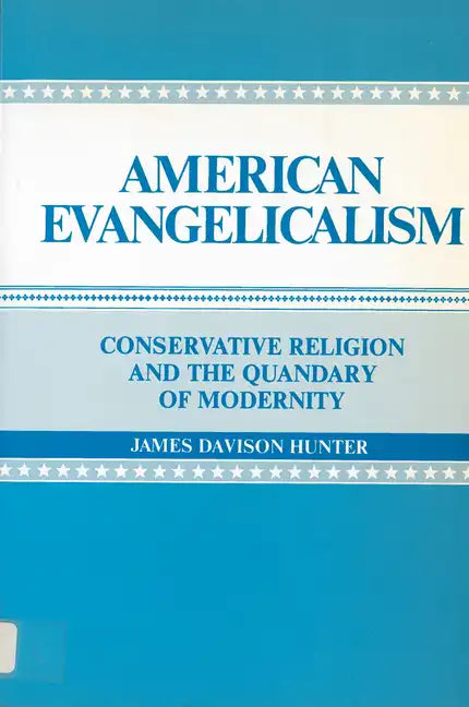 American Evangelicalism: Conservative Religion and the Quandary of Modernity - Paperback