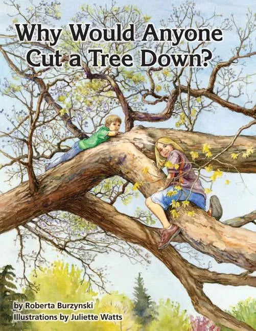 Why Would Anyone Want to Cut a Tree Down? - Paperback