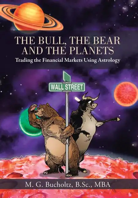 The Bull, the Bear and the Planets: Trading the Financial Markets Using Astrology - Hardcover