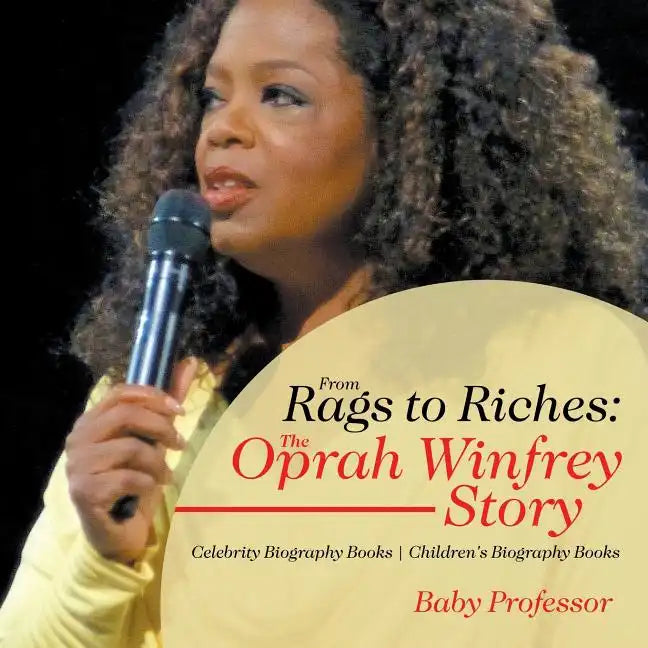 From Rags to Riches: The Oprah Winfrey Story - Celebrity Biography Books Children's Biography Books - Paperback
