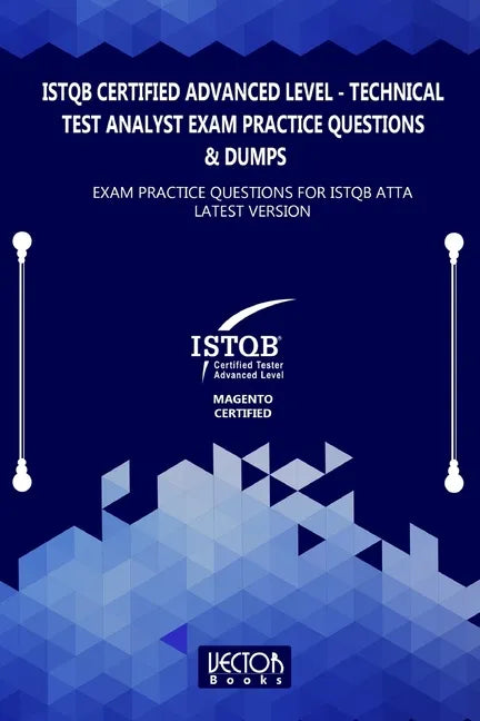 ISTQB Certified Advanced Level Technical Test Analyst Exam Practice Questions & Dumps: Exam Practice Questions for ISTQB ATTA LATEST VERSION - Paperback