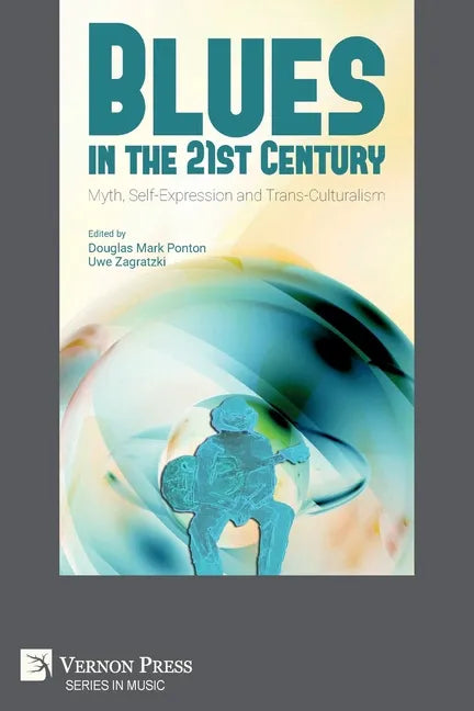 Blues in the 21st Century: Myth, Self-Expression and Trans-Culturalism - Paperback