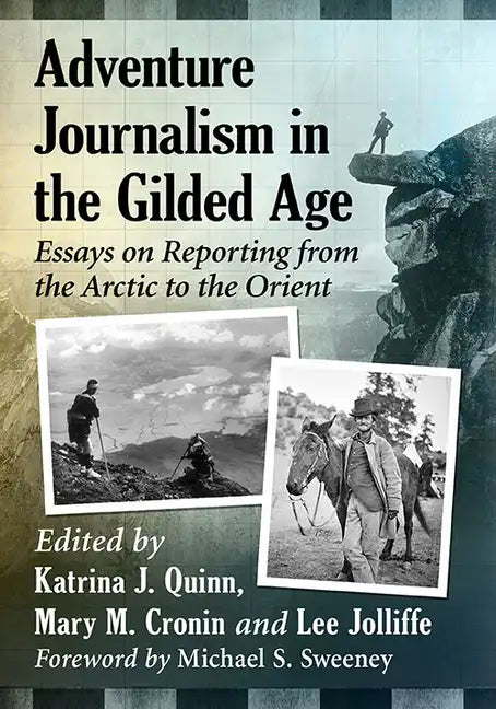 Adventure Journalism in the Gilded Age: Essays on Reporting from the Arctic to the Orient - Paperback