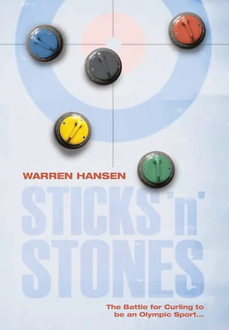 Sticks 'n' Stones: The Battle for Curling to be an Olympic Sport - Hardcover