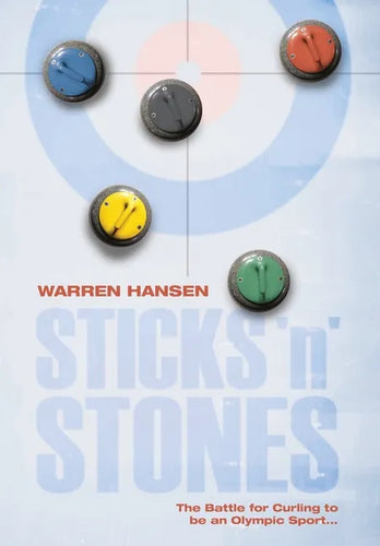 Sticks 'n' Stones: The Battle for Curling to be an Olympic Sport - Hardcover