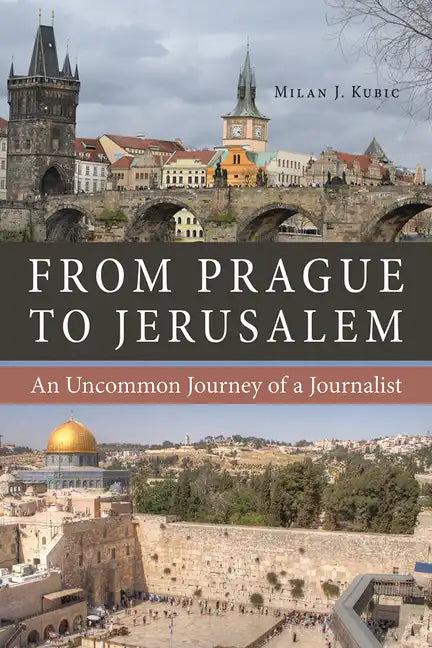 From Prague to Jerusalem: An Uncommon Journey of a Journalist - Paperback